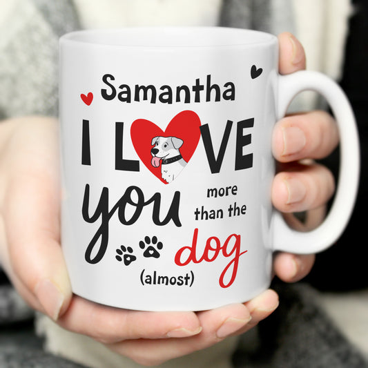 Personalised I Love You More Than The Dog Funny Mug Gift